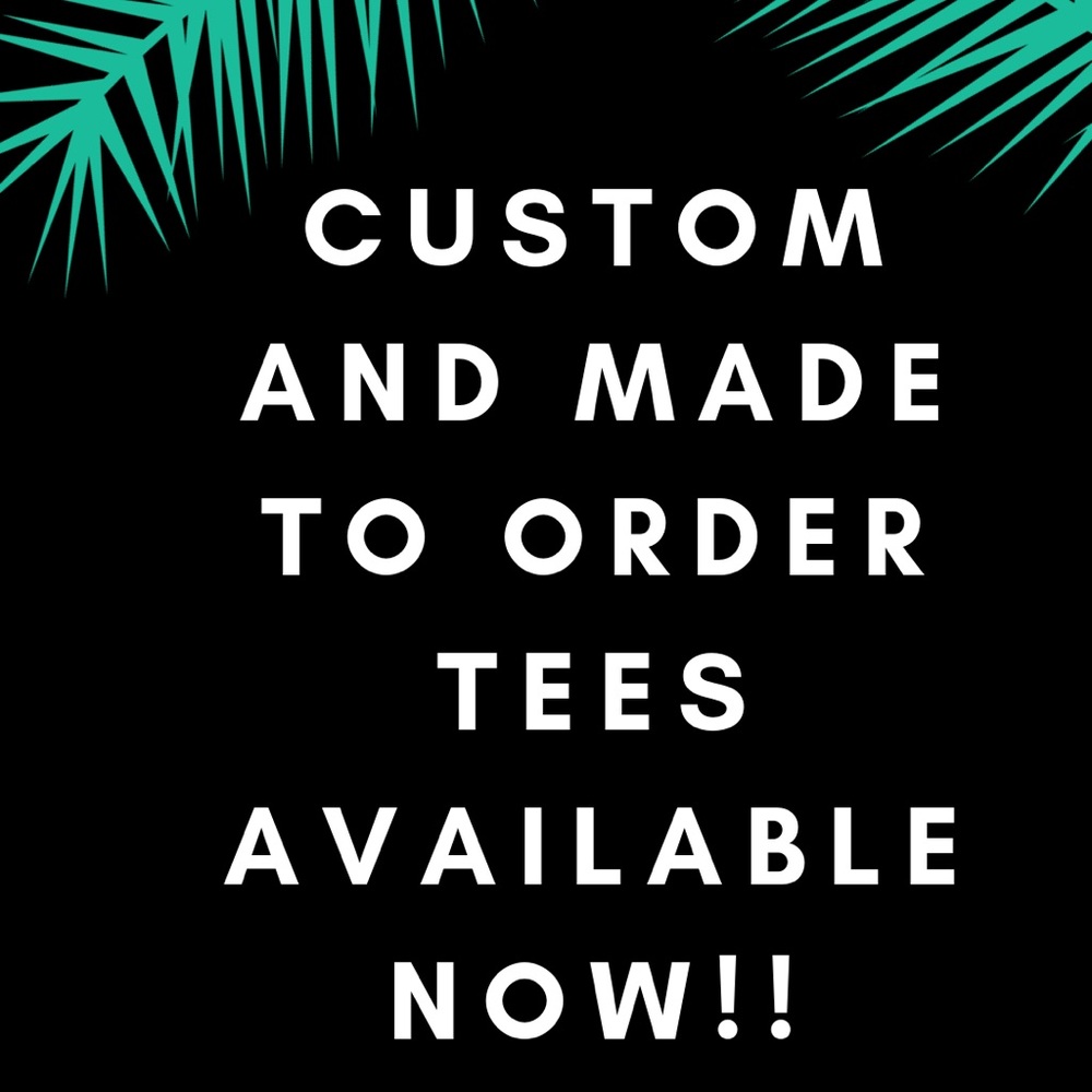 Custom Tees and made to order 🔥🔥